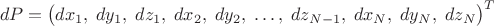 $$dP=\bigl(dx_1,\;dy_1,\;dz_1,\;dx_2,\;dy_2,\;\ldots,\;dz_{N-1},\;dx_N,\;dy_N,\;dz_N\bigr)^T$$