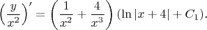$$\left(\frac y{x^2}\right)'=\left(\frac 1{x^2}+\frac 4{x^3}\right)(\ln|x+4|+C_1)\text{.}$$