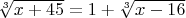 $\sqrt[3]{x+45}=1+\sqrt[3]{x-16}$
