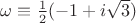 $\omega \equiv \frac{1} {2} (-1+i \sqrt3)$