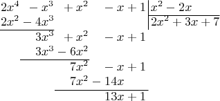 $
\arraycolsep=0.02em
\begin{array} {rrrrr@{\,}l|l}
2x^4&{}-x^3&{}+x^2&{}-x&{}+1&&{\,} x^2-2x\\
\cline{7-7}
2x^2&{}-4x^3&&&&&\,2x^2+3x+7\\
\cline{1-2}
&{}3x^3&{}+x^2&{}-x&{}+1\\
&{}3x^3&{}-6x^2\\
\cline{2-3}
&&{}7x^2&{}-x&{}+1\\
&&{}7x^2&{}-14x\\
\cline{3-5}
&&&{}13x&{}+1
\end{array}
$