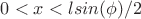 $0 < x < lsin(\phi)/2$