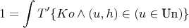 $$
1 = \int T' \{ Ko \land (u, h) \in (u \in \text{Un}) \}
$$