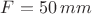 $F=50\,mm$