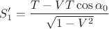 $$S_1' =\frac{T-VT\cos\alpha_0}{\sqrt{1-V^2}}$$