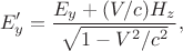 $$E_y'=\dfrac{E_y+(V/c)H_z}{\sqrt{1-V^2/c^2}},$$