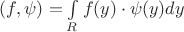 $ (f,\psi)=\int\limits_{R} f(y) \cdot \psi(y) dy$