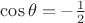 $\cos\theta=-\frac{1}{2}$