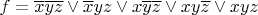 $f= \overline{x} \overline{y} \overline{z} \lor \overline{x}yz \lor x\overline{y}\overline{z} \lor xy\overline{z} \lor xyz$