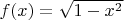 $f(x) = \sqrt{1-x^2}$