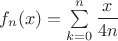 $f_n(x) = \sum\limits_{k=0}^{n} \dfrac {x} {4n}$