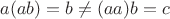 $a(ab)=b\ne (aa)b=c$