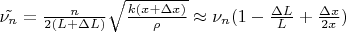 $\tilde{\nu_n} = \frac{n}{2(L+\Delta L)} \sqrt{\frac{k(x + \Delta x)}{\rho}} \approx \nu_n (1 - \frac{\Delta L}{L} + \frac{\Delta x}{2 x}) $