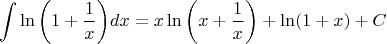 $${\int{\ln\left( 1+\frac{1}{x}\right)}dx}=x\ln{\left(x+\frac{1}{x}\right)}+\ln(1+x)+C$$