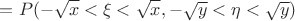 $$=  P(-\sqrt{x}<\xi<\sqrt{x},-\sqrt{y}<\eta<\sqrt{y})
$$