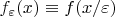 $f_\varepsilon(x)\equiv f(x/\varepsilon)$