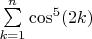$\sum\limits_{k=1}^{n}\cos^5(2k)$