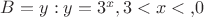 $B ={y: y = 3^x
, 3< x < } $