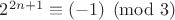 $2^{2n+1}\equiv (-1) \pmod 3$