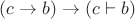 $(c \to b) \to (c \vdash b)$