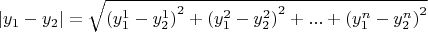 \[
\left| {y_1  - y_2 } \right| = \sqrt {\left( {y_1^1  - y_2^1 } \right)^2  + \left( {y_1^2  - y_2^2 } \right)^2  + ... + \left( {y_1^n  - y_2^n } \right)^2 } 
\]
