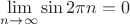 $\lim\limits_{n\to\infty}\sin 2\pi n= 0$