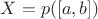 $X=p([a,b])$