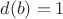 $d(b) = 1$