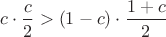 $c \cdot \dfrac c 2>(1-c)\cdot \dfrac{1+c}{2}$