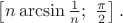 $\left[n\arcsin\frac 1n ;\ \frac \pi 2\right].$