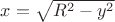 $x=\sqrt{R^{2}-y^{2}}$