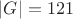 $|G|=121$