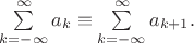 $\sum\limits_{k=-\infty}^{\infty}a_k \equiv \sum\limits_{k=-\infty}^{\infty}a_{k+1}.$