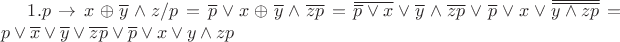 $1. p \rightarrow x \oplus \overline{y} \wedge z / p = \overline{p} \vee x \oplus \overline{y} \wedge \overline{zp} = \overline{\overline{p} \vee x} \vee \overline{y} \wedge \overline{zp} \vee \overline{p} \vee x \vee \overline{\overline{y \wedge zp}} = p \vee \overline{x} \vee \overline{y} \vee \overline{zp} \vee \overline{p} \vee x \vee y \wedge zp$