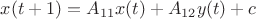 $x(t+1)=A_{11}x(t)+A_{12}y(t)+c$