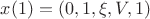 $x(1) = (0, 1, \xi, V, 1)$ $x(1) = (0, 1, \xi, V, 1)$