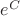 $e^C$