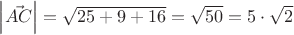 $\left\lvert  \vec{AC}  \right\rvert = \sqrt{25+9+16} = \sqrt{50}=5\cdot\sqrt{2}$