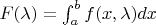 $F(\lambda)=\int_{a}^{b} f(x,\lambda) dx$