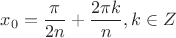 $x_0=\dfrac{\pi}{2n}+\dfrac{2\pi k}{n}, k\in Z$