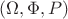 $(\Omega, \Phi,P)$