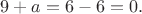 $9+a=6-6=0.$