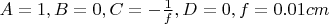 $A=1, B=0, C=-{{1}\over{f}}, D=0, f=0.01 cm$