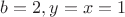 $b=2, y=x=1$