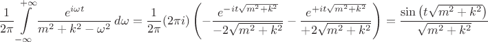 $$
\frac{1}{2\pi} \int\limits_{-\infty}^{+\infty} \frac{e^{i \omega t}}{m^2 + k^2-\omega^2} \, d\omega = \frac{1}{2\pi} (2\pi i) \left(
- \frac{e^{-i t \sqrt{m^2 + k^2}}}{- 2 \sqrt{m^2 + k^2}}
- \frac{e^{+i t \sqrt{m^2 + k^2}}}{+ 2 \sqrt{m^2 + k^2}}
 \right)
 = \frac{\sin \left( t \sqrt{m^2 + k^2} \right) }{\sqrt{m^2 + k^2}}
$$