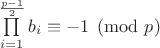$\prod\limits_{i=1}^{\frac{p-1}{2}}b_i\equiv{-1}\pmod{p}$