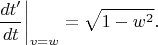 $$\dfrac{dt'}{dt}\biggr|_{v=w}=\sqrt{1-w^2}.$$