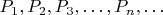 $P_1, P_2, P_3, \ldots, P_n,\ldots$
