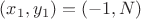 $(x_1,y_1)=(-1,{N})$