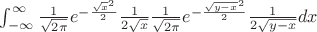 $\int_{-\infty}^{\infty} \frac{1}{\sqrt{2\pi}} e^{-\frac{\sqrt{x}^2}{2}} \frac{1}{2\sqrt{x}} \frac{1}{\sqrt{2\pi}} e^{-\frac{\sqrt{y - x}^2}{2}} \frac{1}{2\sqrt{y - x}} dx $